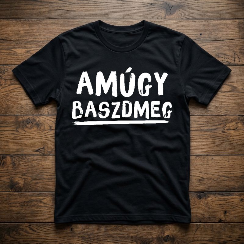 Amúgy baszdmeg póló
