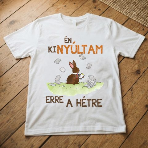 Én kinyúltam erre a hétre póló, dolgozó nyúllal