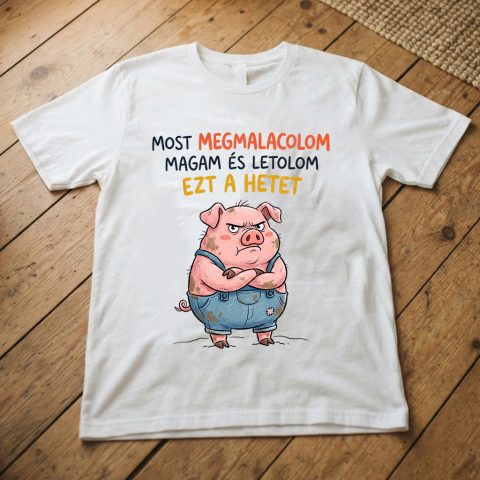 Most megmalacolom magam és letolom ezt a hetet póló