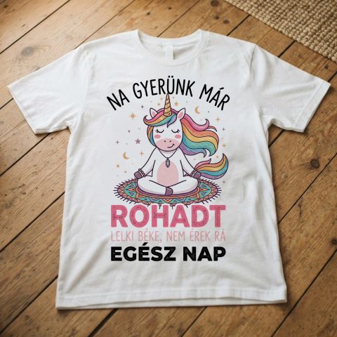 Na gyerünk már rohadt lelki béke, nem érek rá egész nap póló, unikornissal