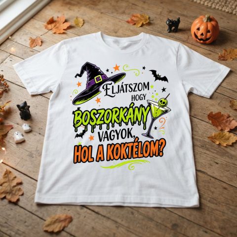 Eljátszom, hogy boszorkány vagyok hol a koktélom halloweeni póló