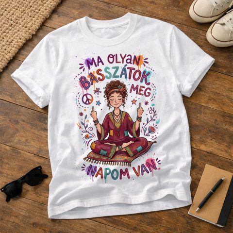 Ma olyan basszátok meg napom van póló