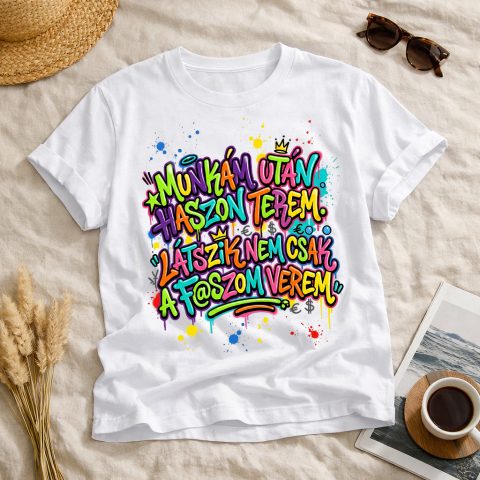 Munkám után haszon terem, látszik nem csak a faszom verem póló, graffiti stílusban