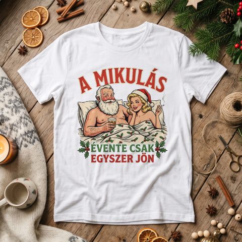 A mikulás évente csak egyszer jön póló