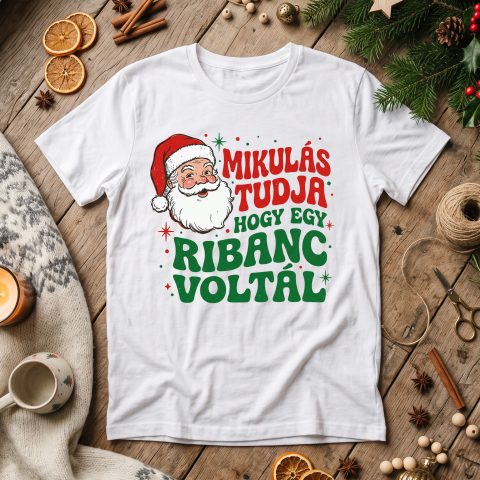 Mikulás tudja, hogy egy ribanc voltál póló