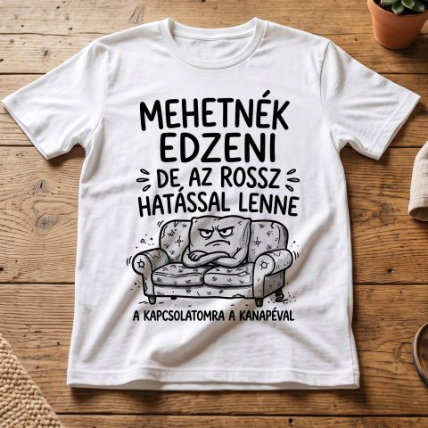 Mehetnék edzeni de rossz hatással lenne a kapcsolatomra a kanapéval póló
