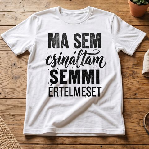 Ma sem csináltam semmi értelmeset póló