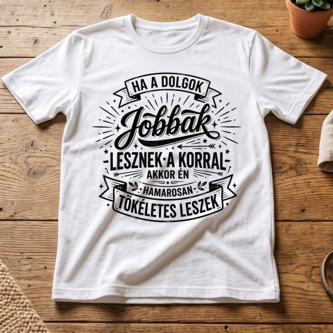 Ha a dolgok jobbak lesznek a korral póló