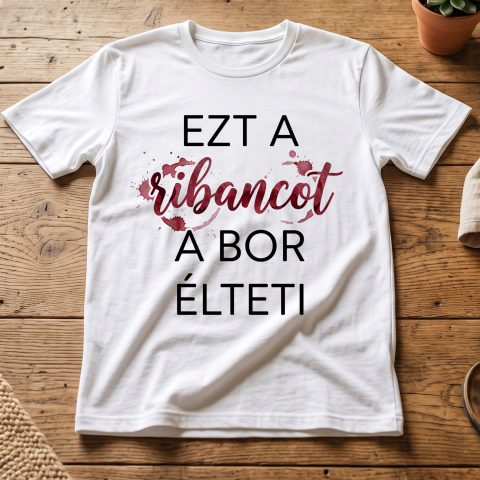Ezt a ribancot a bor élteti póló